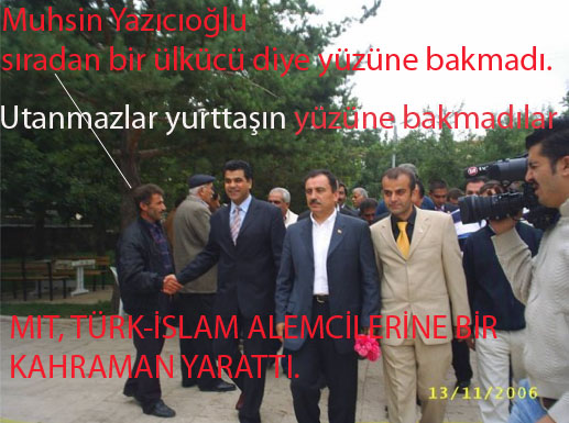 Muhsin Yazıcıoğlu, müslüman AKP yönetimini  övüyordu. Ona verilen görevde buydu.